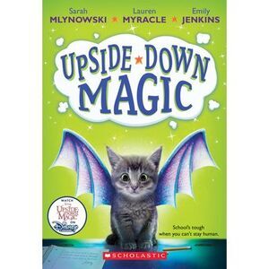Upside-Down Magic (Upside-Down Magic #1): Volume 1 -- Sarah Mlynowski